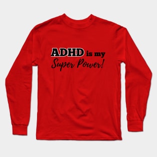 ADHD is my superpower! Long Sleeve T-Shirt